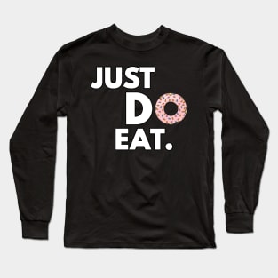 Just Do Eat - Funny Donut Design Long Sleeve T-Shirt